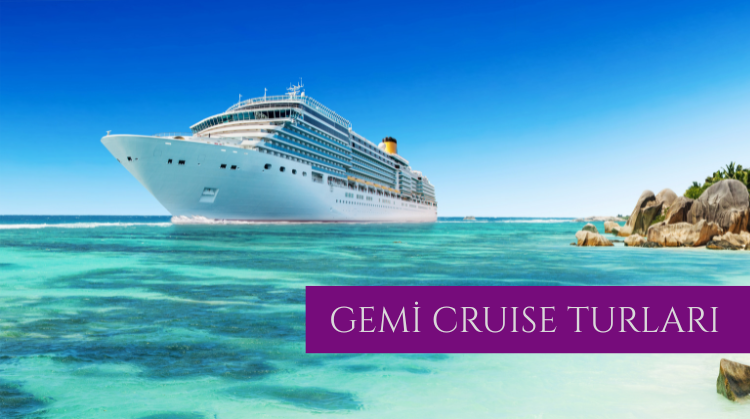 GEMİ CRUISE TURLARI